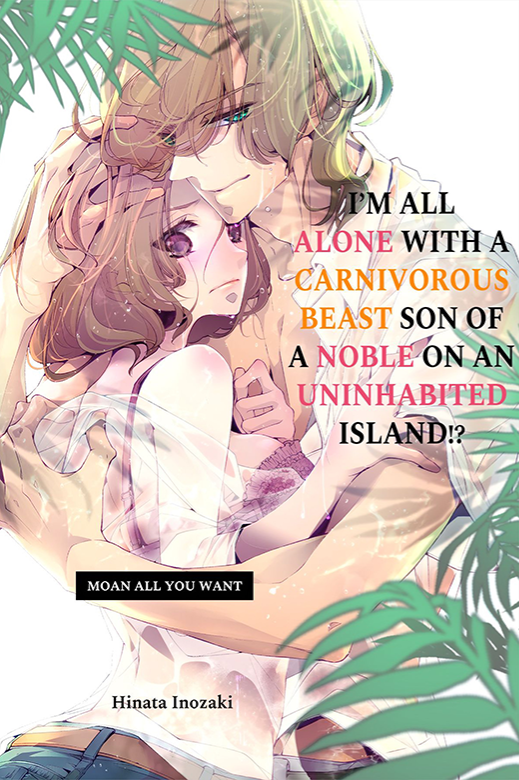 I’m All Alone with a Carnivorous Beast Son of a Noble on an Uninhabited Island!? Moan All You Want
